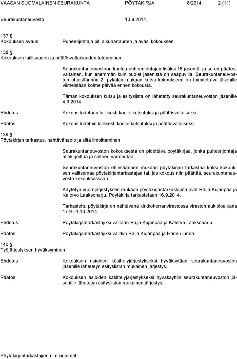 Seurakuntaneuvoston ohjesäännön 2. pykälän mukaan kutsu kokoukseen on toimitettava jäsenille viimeistään kolme päivää ennen kokousta.