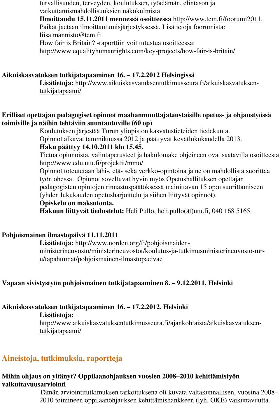 com/key-projects/how-fair-is-britain/ Aikuiskasvatuksen tutkijatapaaminen 16. 17.2.2012 Helsingissä Lisätietoja: http://www.aikuiskasvatuksentutkimusseura.