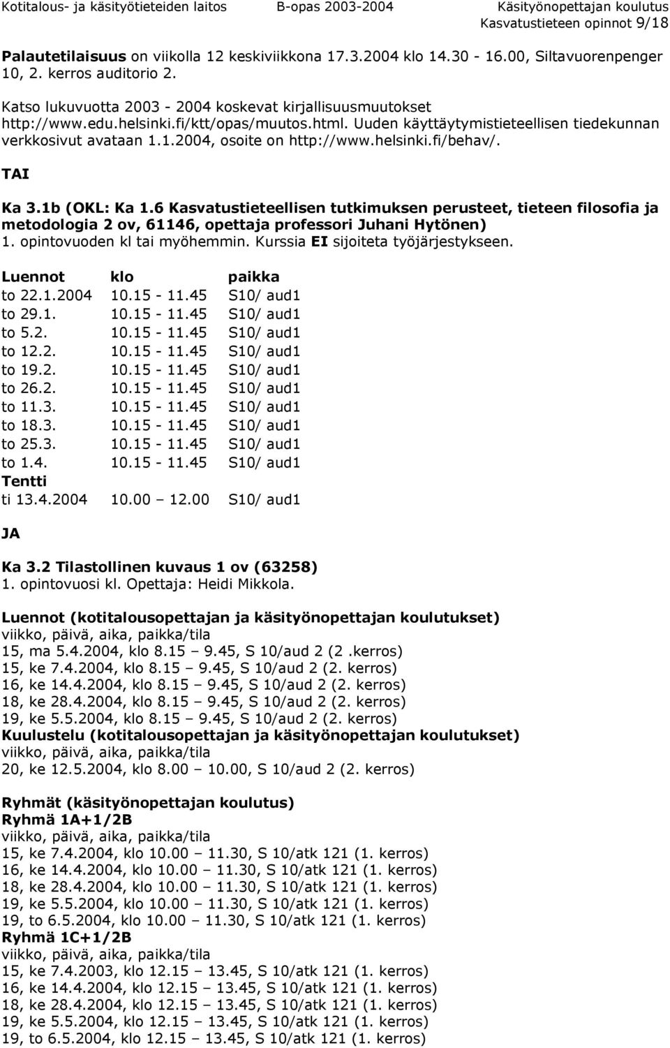 helsinki.fi/behav/. TAI Ka 3.1b (OKL: Ka 1.6 Kasvatustieteellisen tutkimuksen perusteet, tieteen filosofia ja metodologia 2 ov, 61146, opettaja professori Juhani Hytönen) 1.