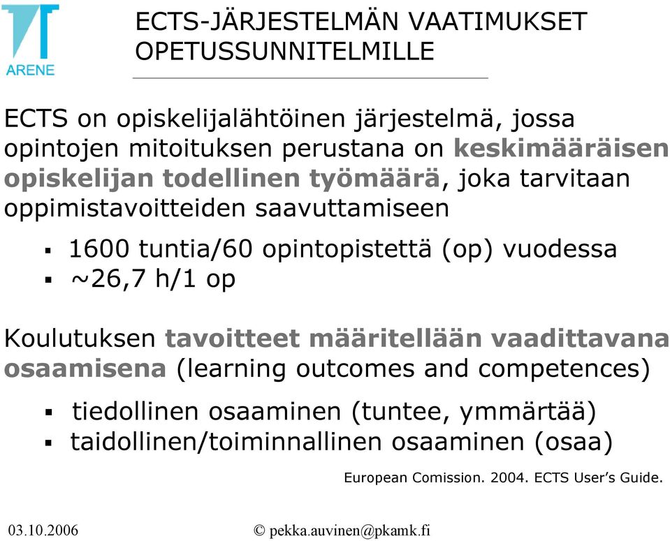 opintopistettä (op) vuodessa ~26,7 h/1 op Koulutuksen tavoitteet määritellään vaadittavana osaamisena (learning outcomes and