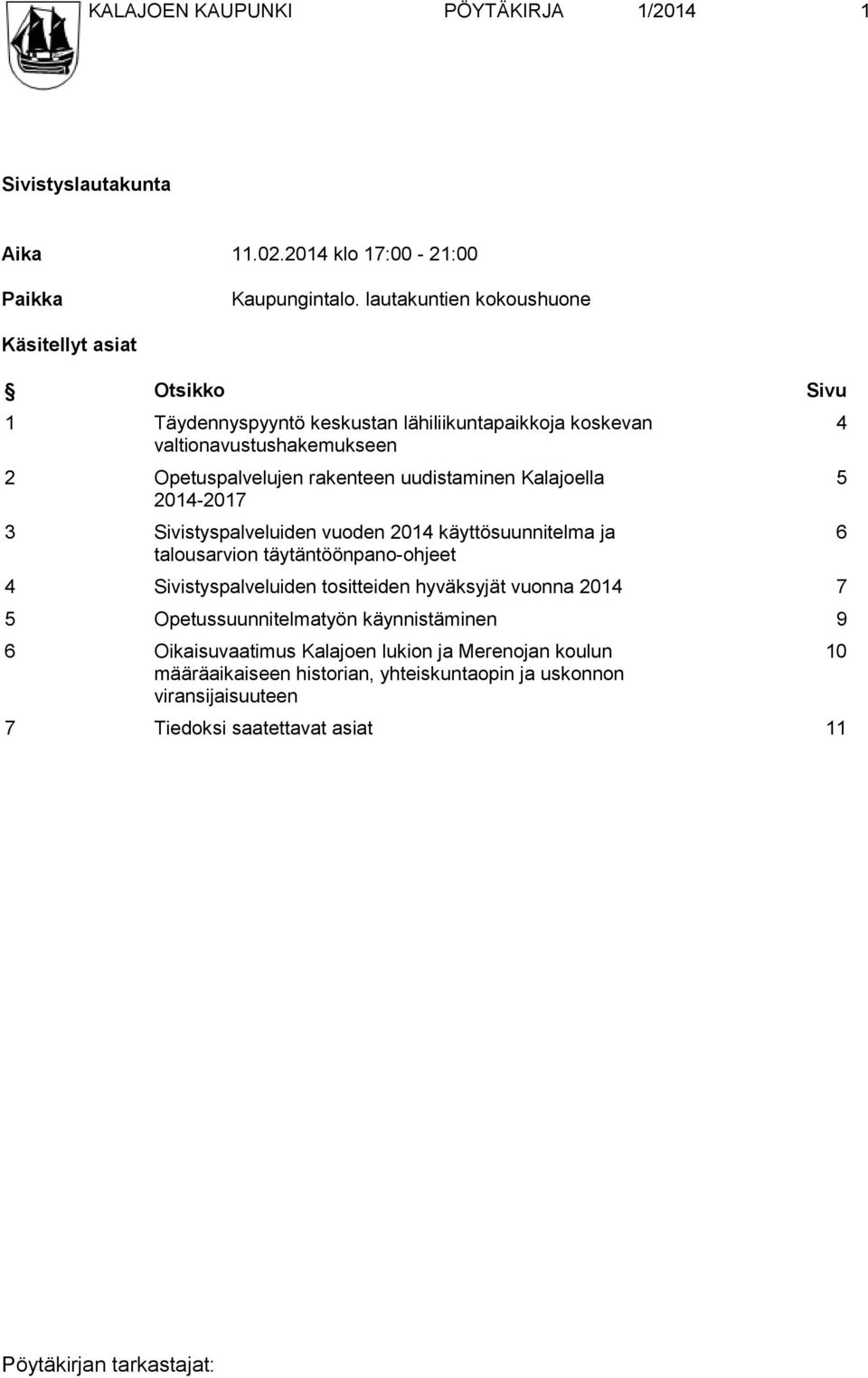 uudistaminen Kalajoella 2014-2017 3 Sivistyspalveluiden vuoden 2014 käyttösuunnitelma ja talousarvion täytäntöönpano-ohjeet 4 Sivistyspalveluiden tositteiden