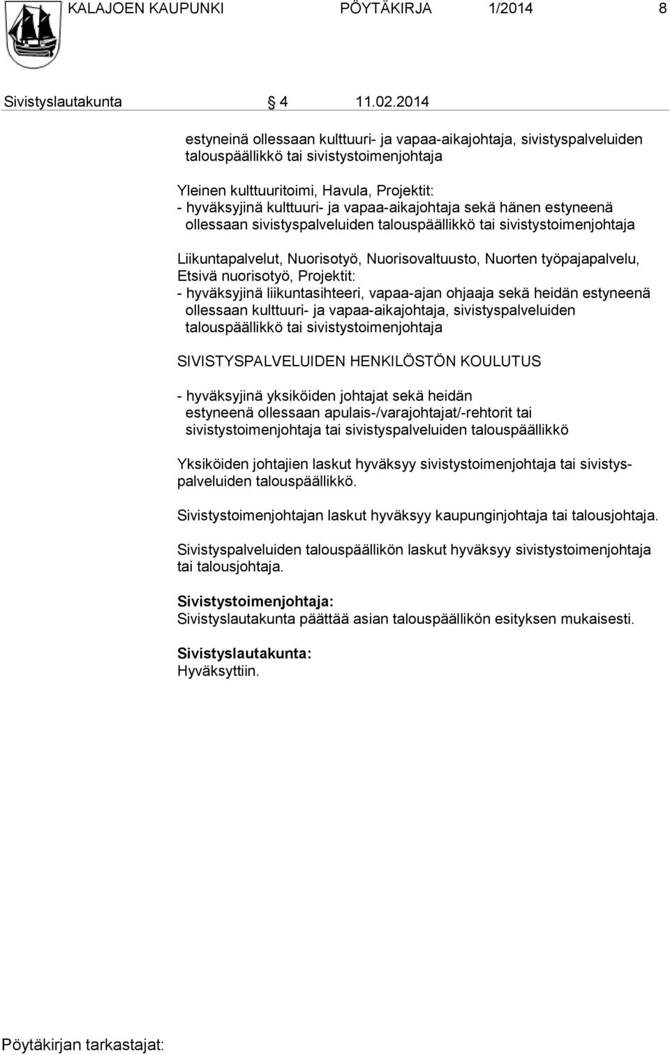 vapaa-aikajohtaja sekä hänen estyneenä ollessaan sivistyspalveluiden ta lous pääl lik kö tai sivistystoimenjohtaja Liikuntapalvelut, Nuorisotyö, Nuorisovaltuusto, Nuorten työpajapalvelu, Et sivä