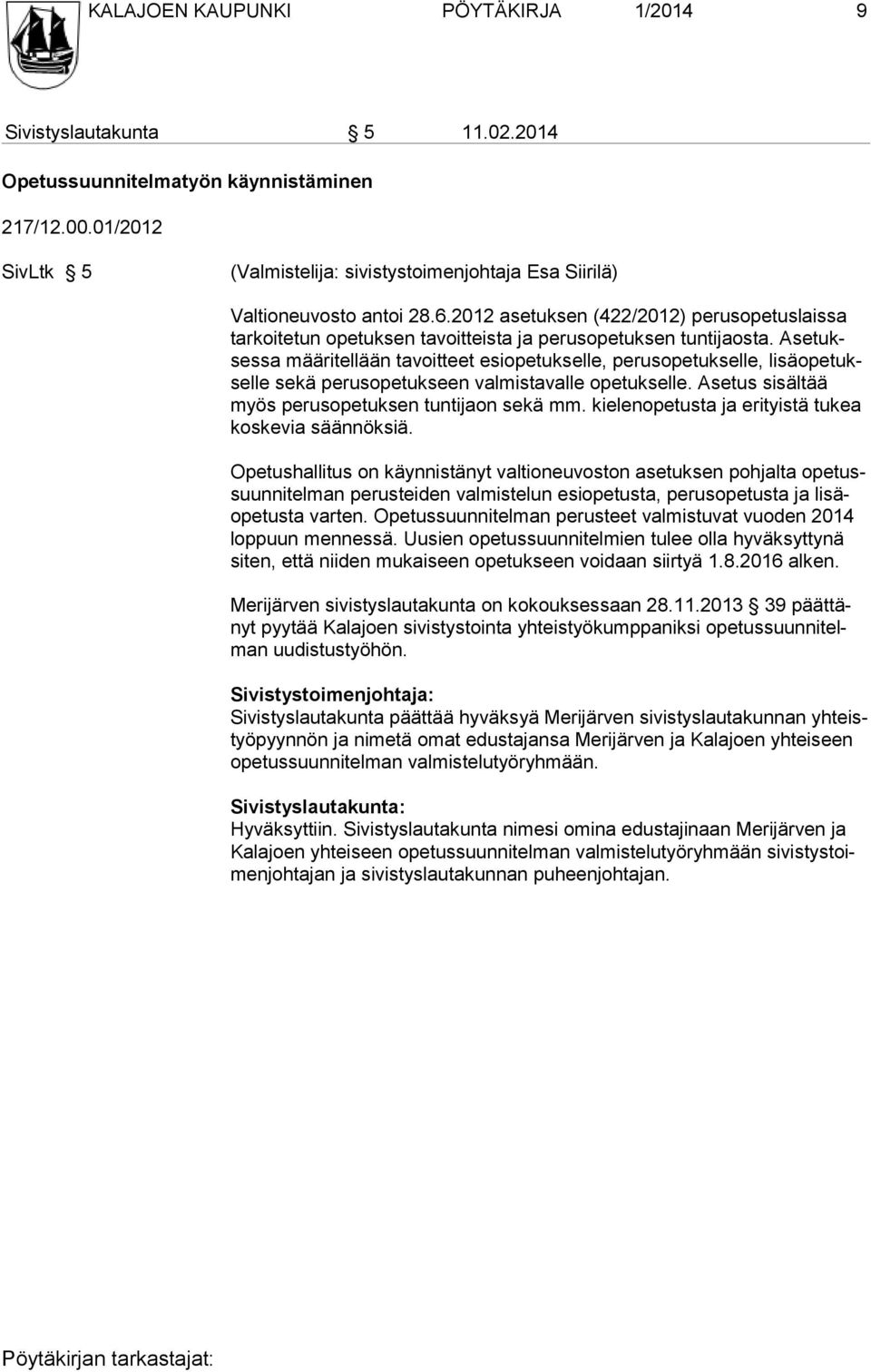 2012 asetuksen (422/2012) perusopetuslaissa tarkoitetun opetuksen tavoitteista ja perusopetuksen tuntijaosta.