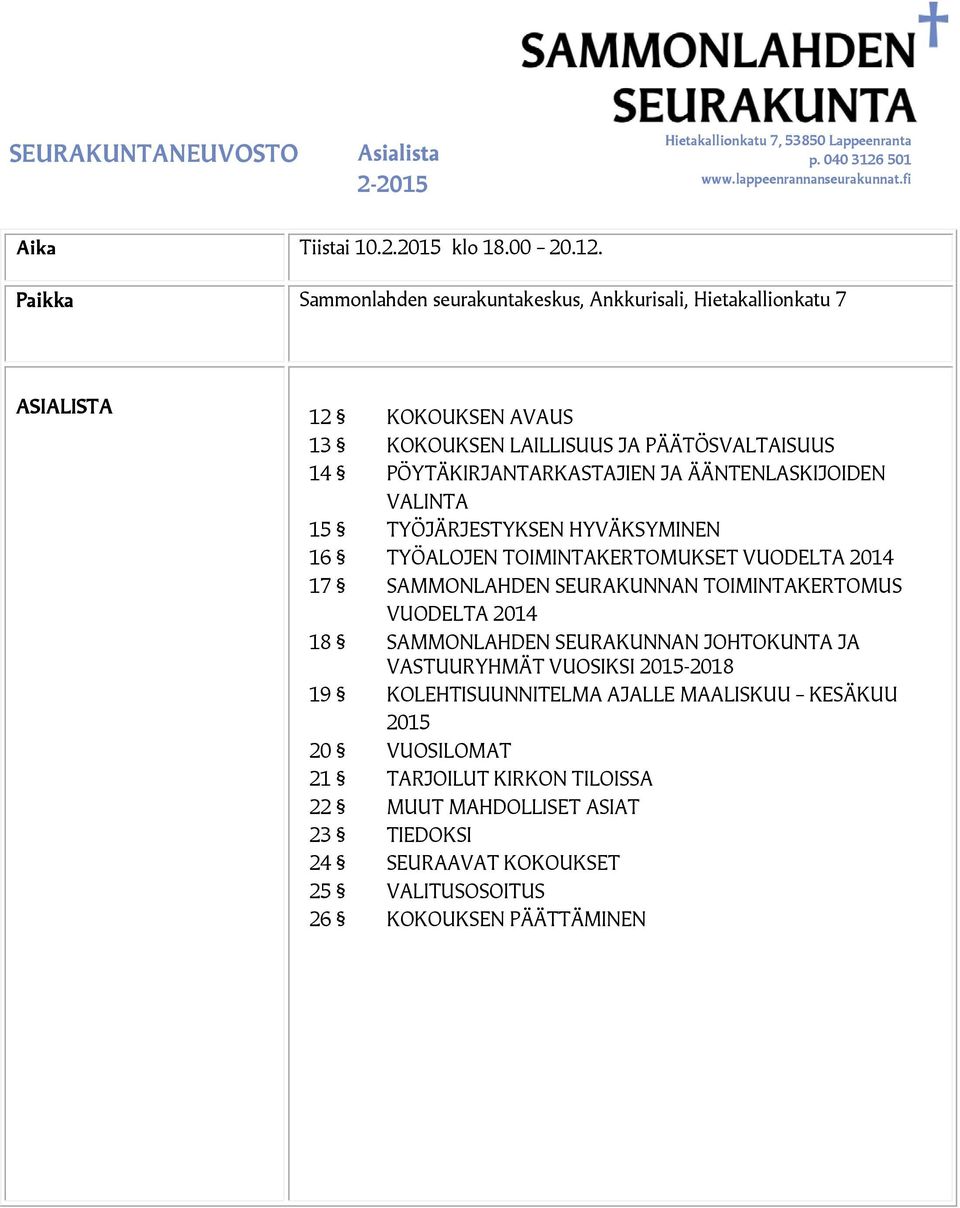 Paikka Sammonlahden seurakuntakeskus, Ankkurisali, Hietakallionkatu 7 ASIALISTA 12 KOKOUKSEN AVAUS 13 KOKOUKSEN LAILLISUUS JA PÄÄTÖSVALTAISUUS 14 PÖYTÄKIRJANTARKASTAJIEN JA