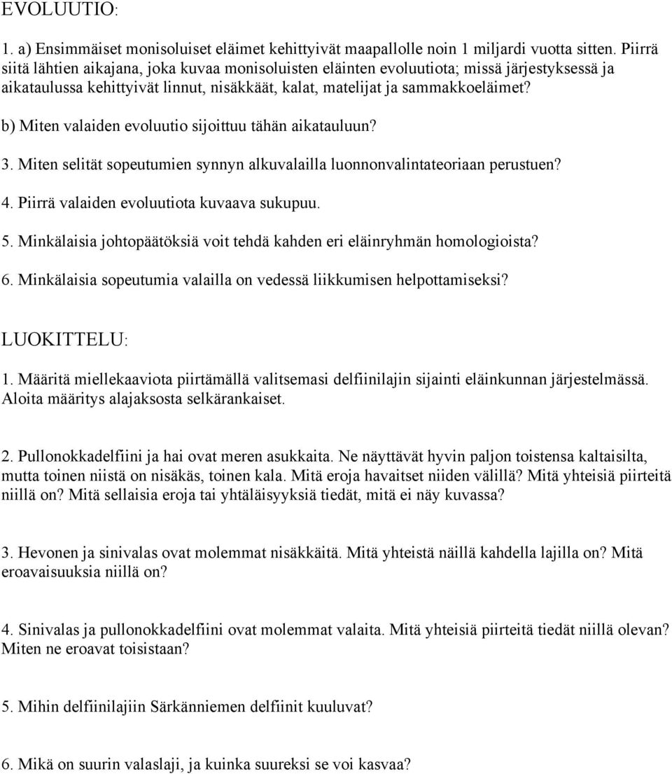 b) Miten valaiden evoluutio sijoittuu tähän aikatauluun? 3. Miten selität sopeutumien synnyn alkuvalailla luonnonvalintateoriaan perustuen? 4. Piirrä valaiden evoluutiota kuvaava sukupuu. 5.