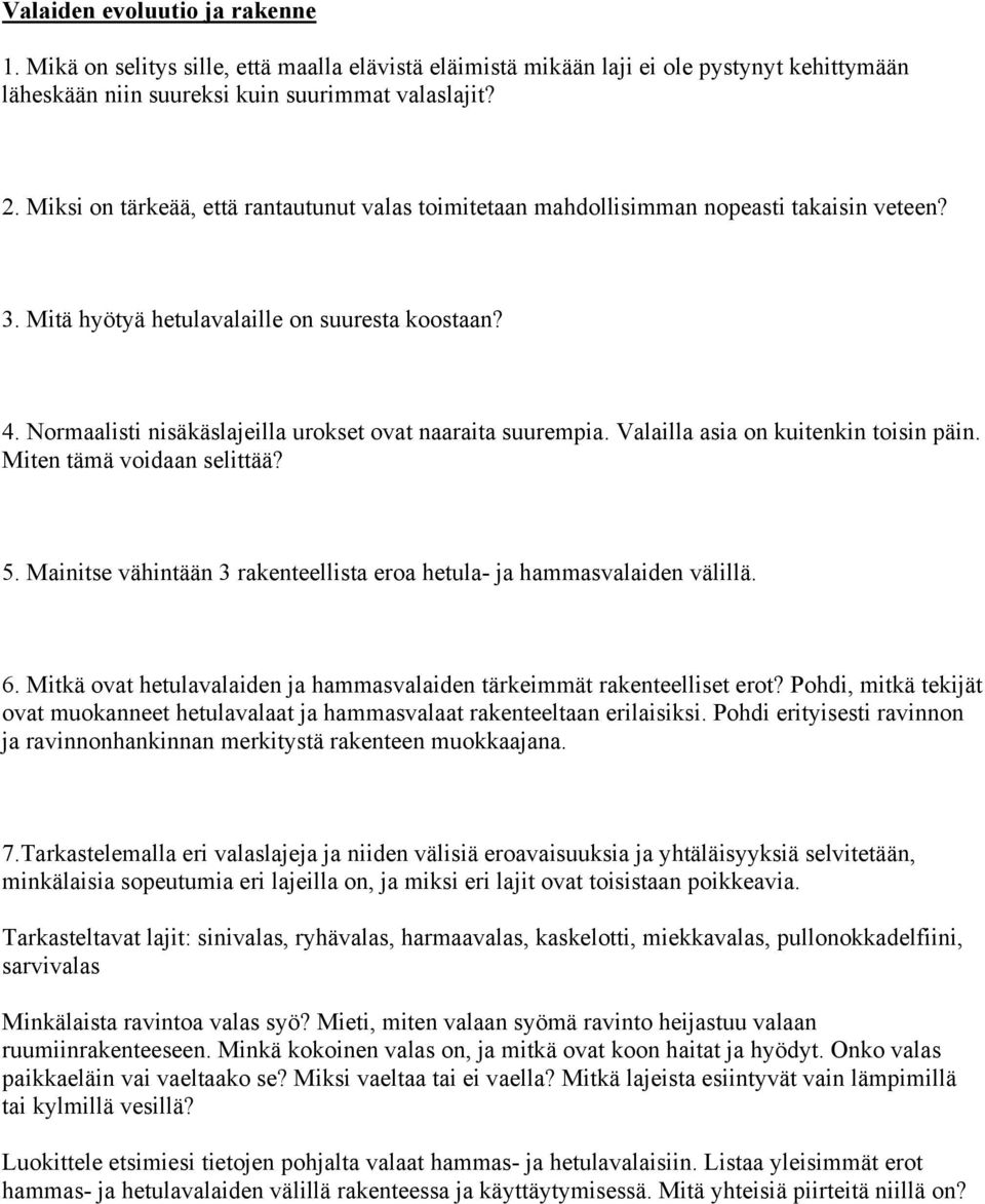 Normaalisti nisäkäslajeilla urokset ovat naaraita suurempia. Valailla asia on kuitenkin toisin päin. Miten tämä voidaan selittää? 5.