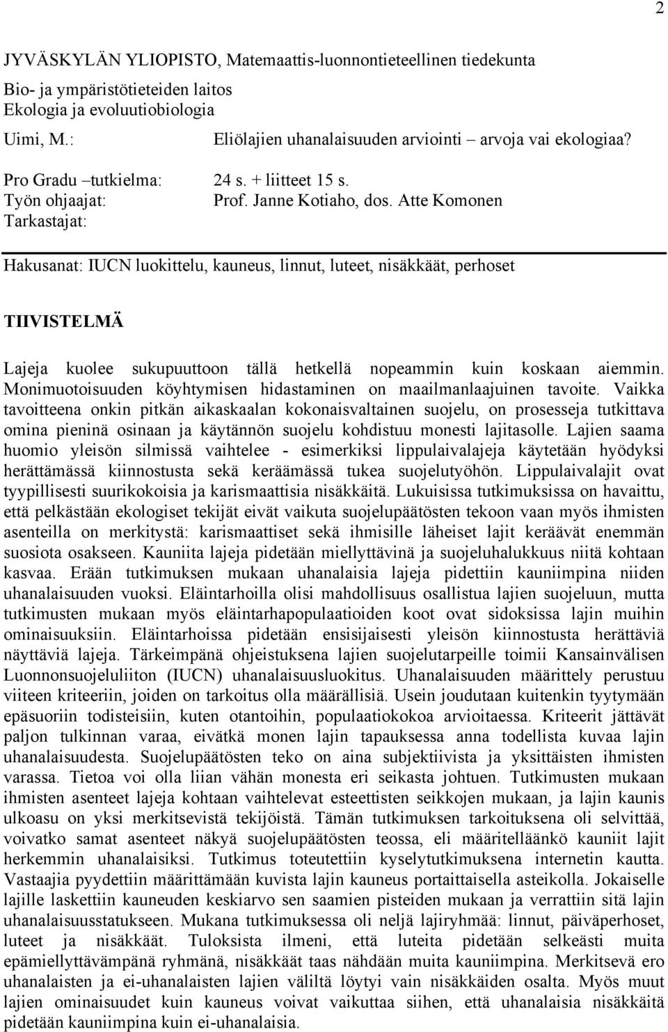 Atte Komonen Tarkastajat: Hakusanat: IUCN luokittelu, kauneus, linnut, luteet, nisäkkäät, perhoset TIIVISTELMÄ Lajeja kuolee sukupuuttoon tällä hetkellä nopeammin kuin koskaan aiemmin.