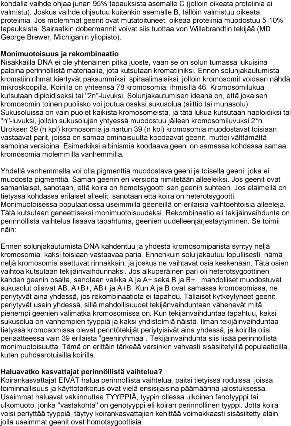 Monimuotoisuus ja rekombinaatio Nisäkkäillä DNA ei ole yhtenäinen pitkä juoste, vaan se on solun tumassa lukuisina paloina perinnöllistä materiaalia, jota kutsutaan kromatiiniksi.