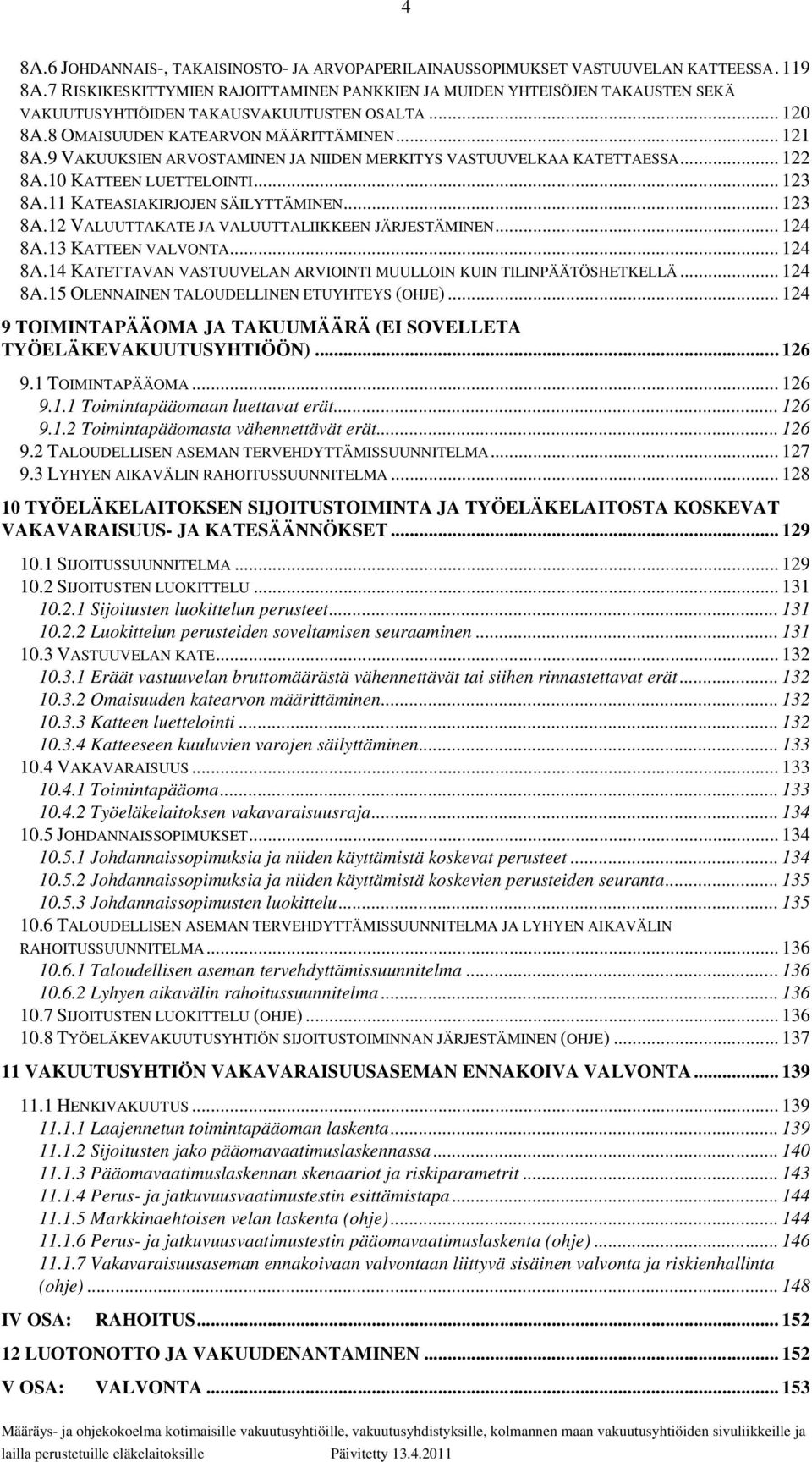 .. 124... 124... 124 8A.9 VAKUUKSIEN ARVOSTAMINEN JA NIIDEN MERKITYS VASTUUVELKAA KATETTAESSA 8A.10 KATTEEN LUETTELOINTI 8A.11 KATEASIAKIRJOJEN SÄILYTTÄMINEN 8A.