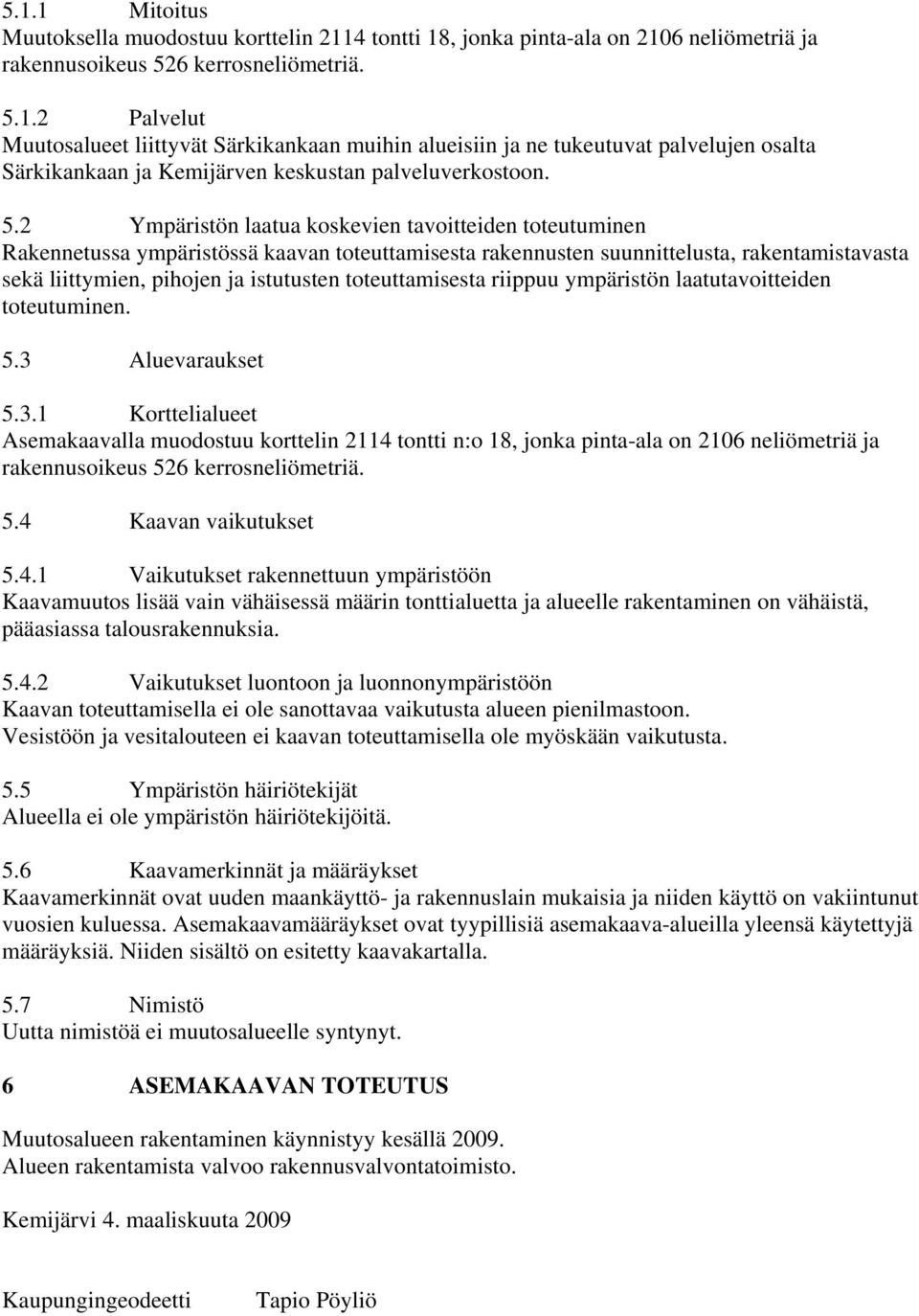 toteuttamisesta riippuu ympäristön laatutavoitteiden toteutuminen. 5.3 