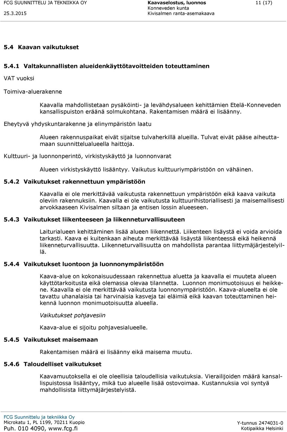 1 Valtakunnallisten alueidenkäyttötavoitteiden toteuttaminen VAT vuoksi Toimiva-aluerakenne Kaavalla mahdollistetaan pysäköinti- ja levähdysalueen kehittämien Etelä-Konneveden kansallispuiston eräänä