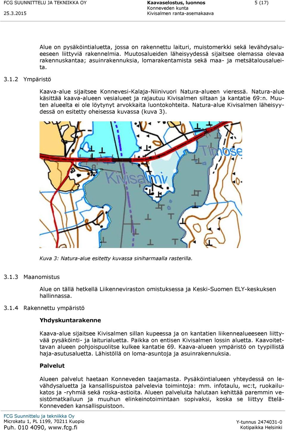 Kaava-alue sijaitsee Konnevesi-Kalaja-Niinivuori Natura-alueen vieressä. Natura-alue käsittää kaava-alueen vesialueet ja rajautuu Kivisalmen siltaan ja kantatie 69:n.