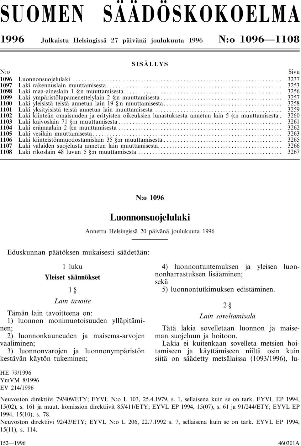 .. 3258 1101 Laki yksityisistä teistä annetun lain muuttamisesta... 3259 1102 Laki kiinteän omaisuuden ja erityisten oikeuksien lunastuksesta annetun lain 5 :n muuttamisesta.