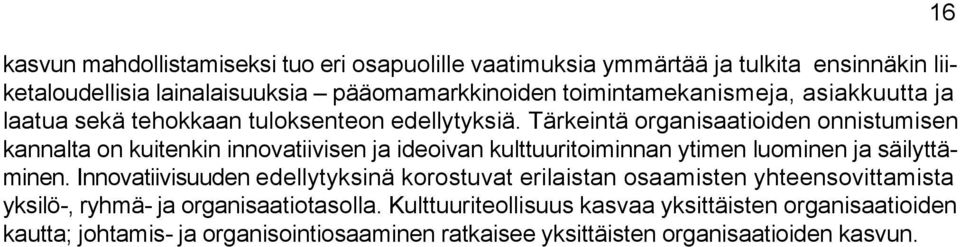 Tärkeintä organisaatioiden onnistumisen kannalta on kuitenkin innovatiivisen ja ideoivan kulttuuritoiminnan ytimen luominen ja säilyttäminen.