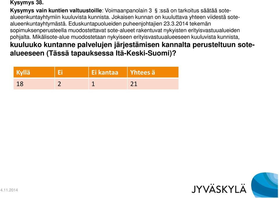 3.2014 tekemän sopimuksenperusteella muodostettavat sote-alueet rakentuvat nykyisten erityisvastuualueiden pohjalta.