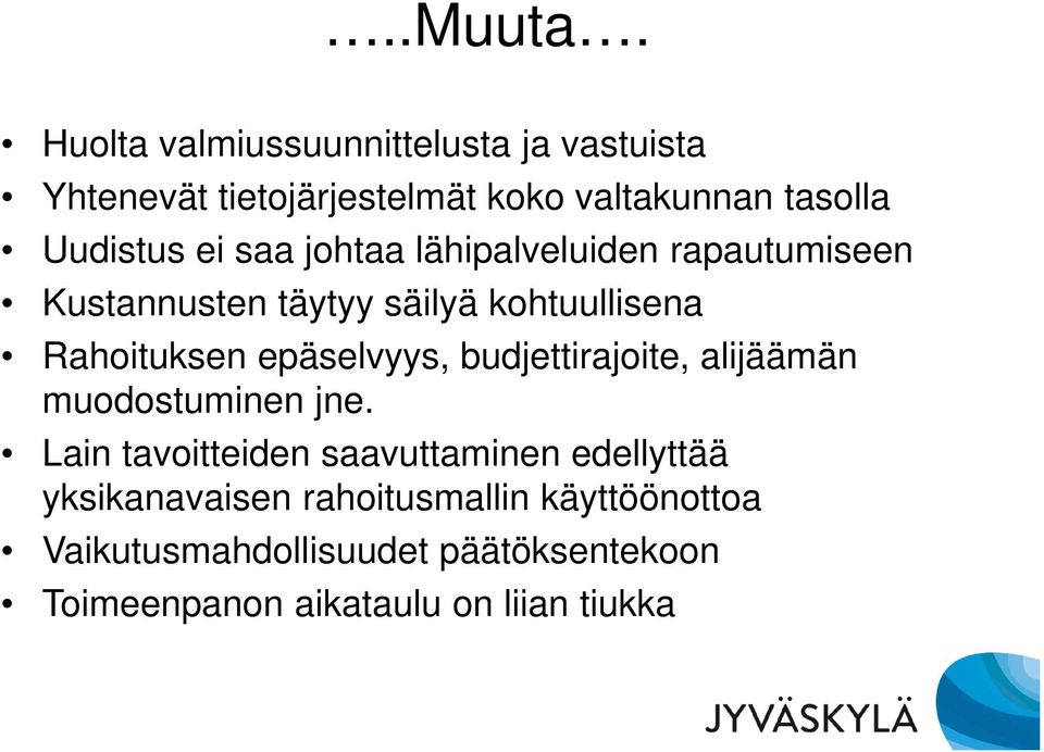 saa johtaa lähipalveluiden rapautumiseen Kustannusten täytyy säilyä kohtuullisena Rahoituksen epäselvyys,