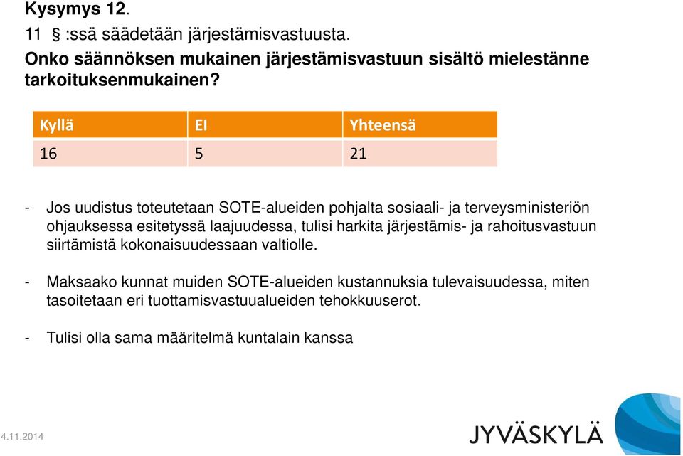 tulisi harkita järjestämis- ja rahoitusvastuun siirtämistä kokonaisuudessaan valtiolle.