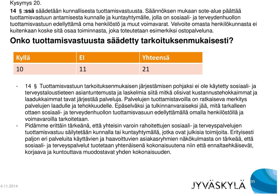 Velvoite omasta henkilökunnasta ei kuitenkaan koske sitä osaa toiminnasta, joka toteutetaan esimerkiksi ostopalveluna. Onko tuottamisvastuusta säädetty tarkoituksenmukaisesti?