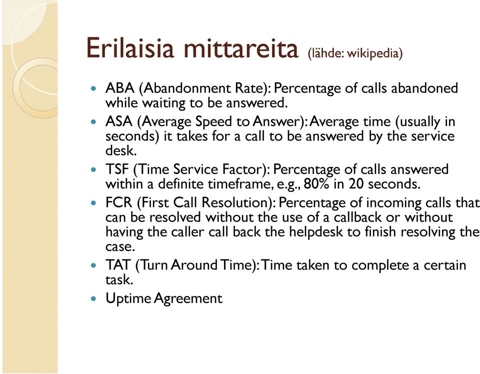 TSF (Time Service Factor): Percentage of calls answered within a definite timeframe, e.g., 80% in 20 seconds.