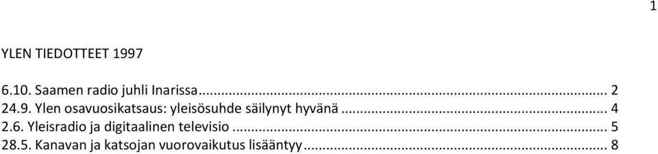 Ylen osavuosikatsaus: yleisösuhde säilynyt hyvänä... 4 2.