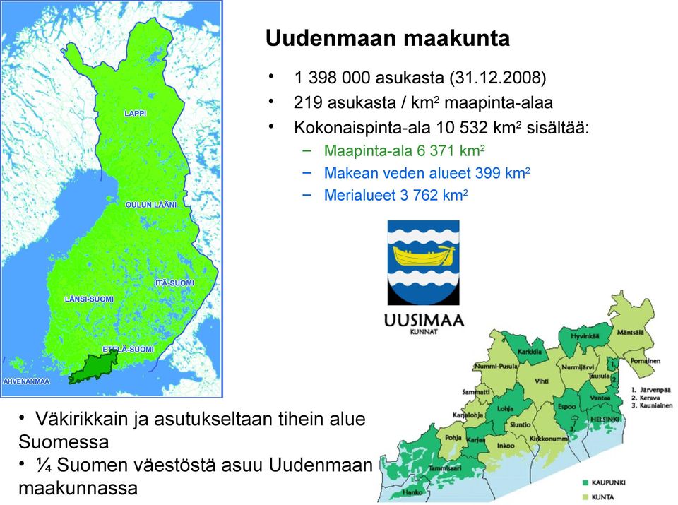 sisältää: Maapinta-ala 6 371 km2 Makean veden alueet 399 km2 Merialueet