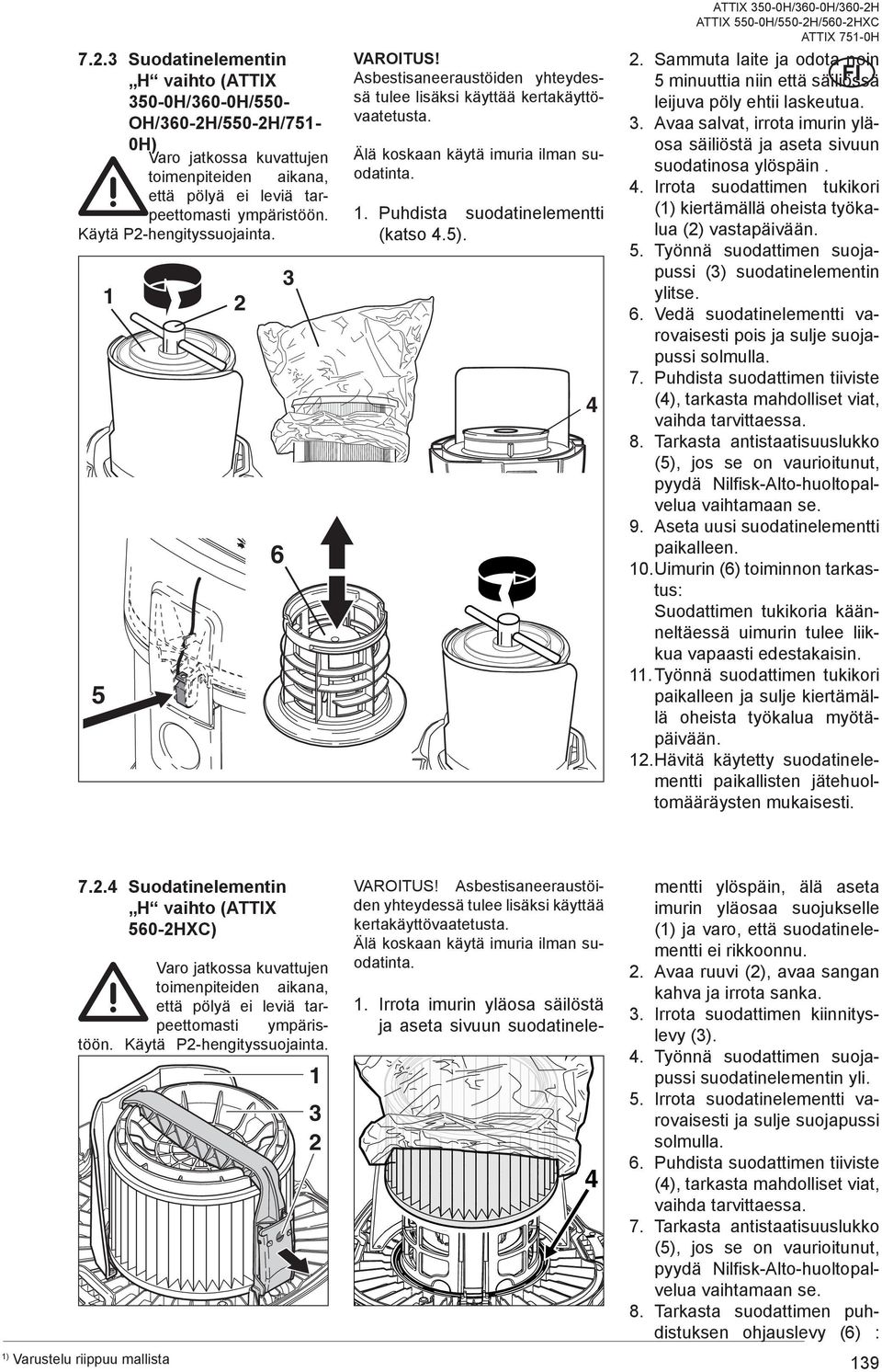 Sammuta laite ja odota noin minuuttia niin että säiliössä leijuva pöly ehtii laskeutua.. Avaa salvat, irrota imurin yläosa säiliöstä ja aseta sivuun suodatinosa ylöspäin. 4.