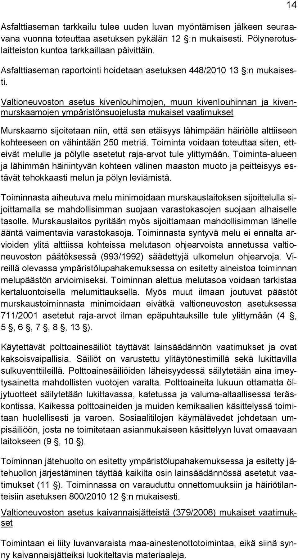 Valtioneuvoston asetus kivenlouhimojen, muun kiveniouhinnan ja kivenmurskaamojen ympäristönsuojeiusta mukaiset vaatimukset Murskaamo sijoitetaan niin, että sen etäisyys lähimpään häiriölle alttiiseen