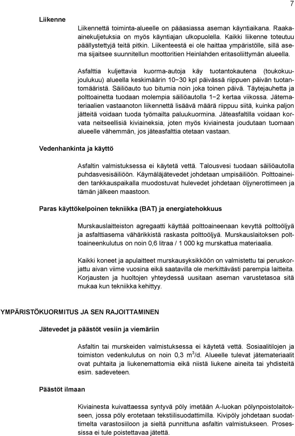 Vedenhankinta ja käyttö Asfalttia kuljettavia kuorma-autoja käy tuotantokautena (toukokuujoulukuu) alueella keskimäärin 10 30 kpl päivässä riippuen päivän tuotantomääristä.