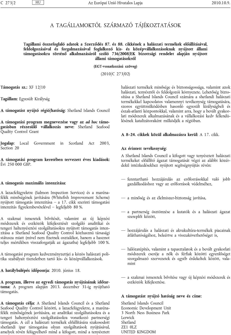 bizottsági rendelet alapján nyújtott állami támogatásokról (EGT-vonatkozású szöveg) (2010/C 273/02) Támogatás sz.