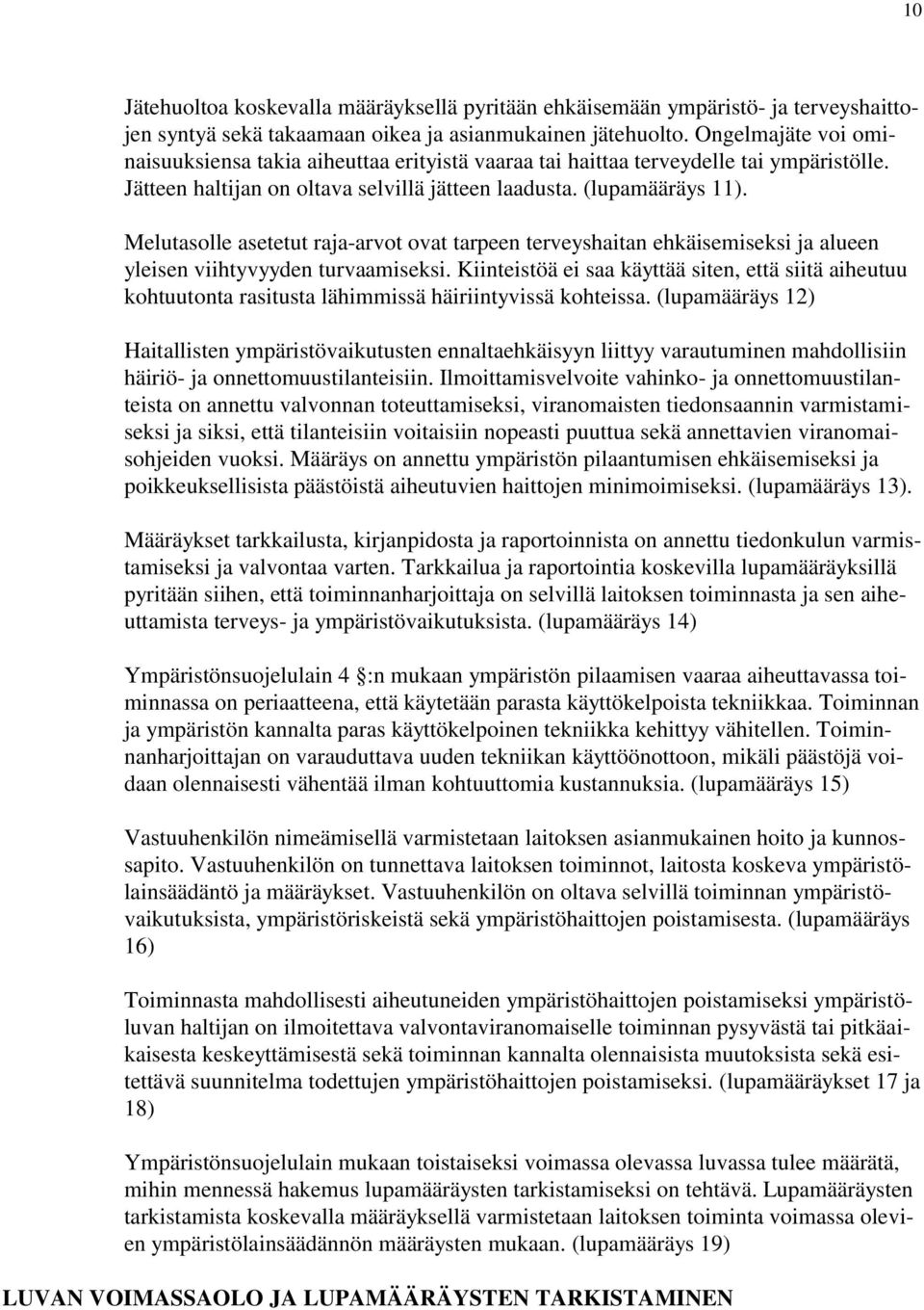 Melutasolle asetetut raja-arvot ovat tarpeen terveyshaitan ehkäisemiseksi ja alueen yleisen viihtyvyyden turvaamiseksi.