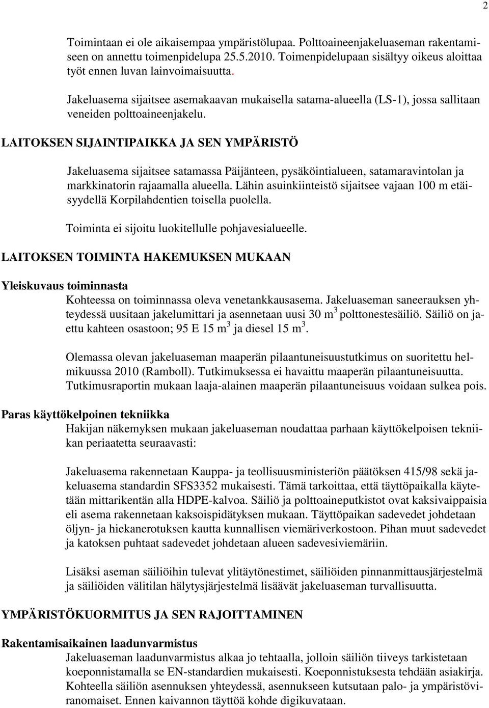 LAITOKSEN SIJAINTIPAIKKA JA SEN YMPÄRISTÖ Jakeluasema sijaitsee satamassa Päijänteen, pysäköintialueen, satamaravintolan ja markkinatorin rajaamalla alueella.