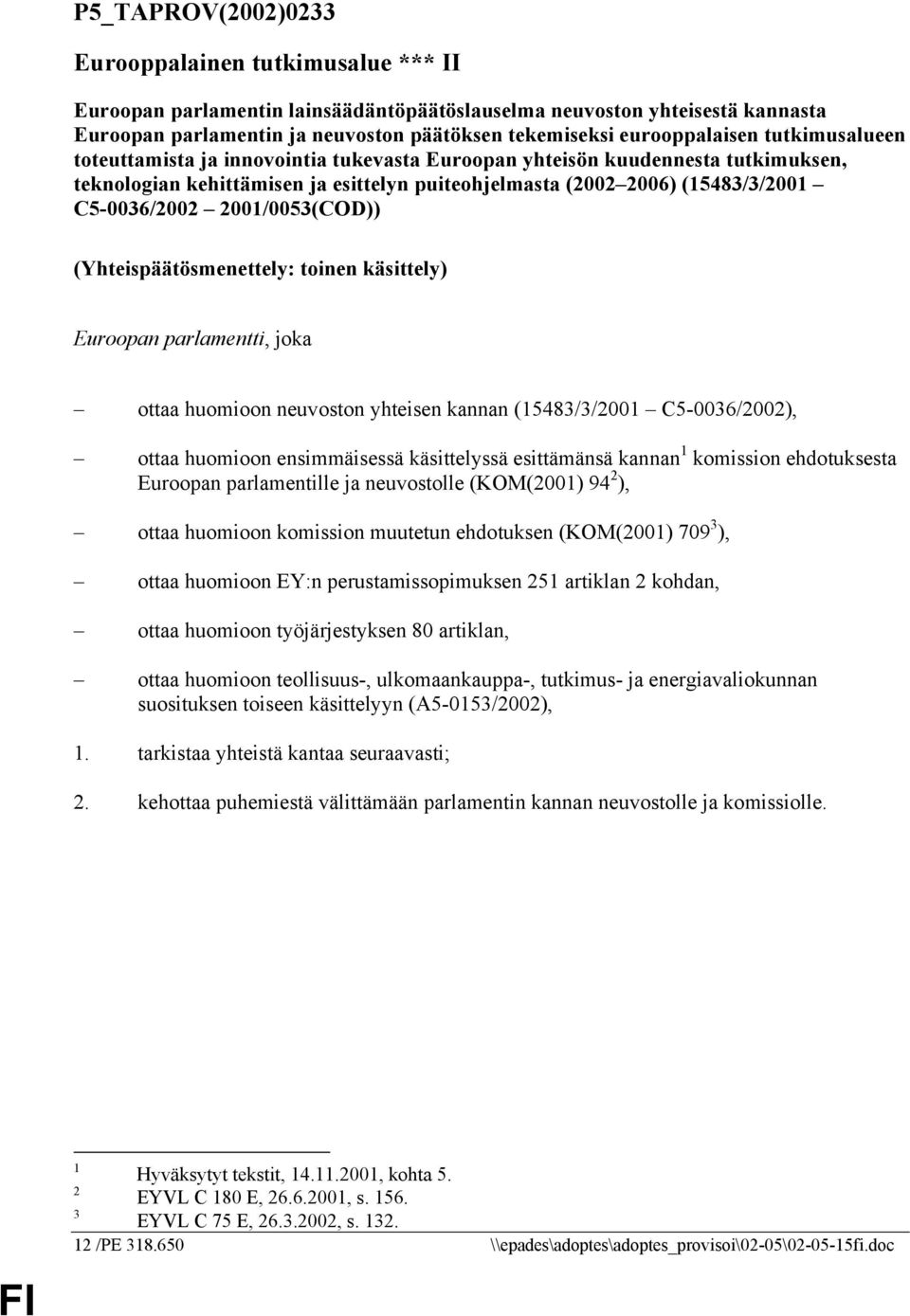 C5-0036/2002 2001/0053(COD)) (Yhteispäätösmenettely: toinen käsittely) Euroopan parlamentti, joka ottaa huomioon neuvoston yhteisen kannan (15483/3/2001 C5-0036/2002), ottaa huomioon ensimmäisessä