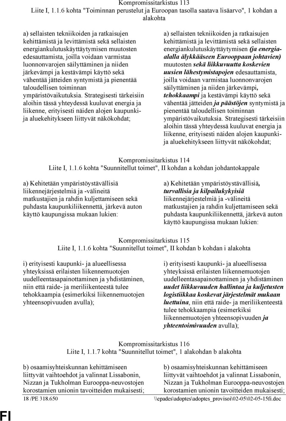 1.6 kohta "Toiminnan perustelut ja Euroopan tasolla saatava lisäarvo", 1 kohdan a alakohta a) sellaisten tekniikoiden ja ratkaisujen kehittämistä ja levittämistä sekä sellaisten