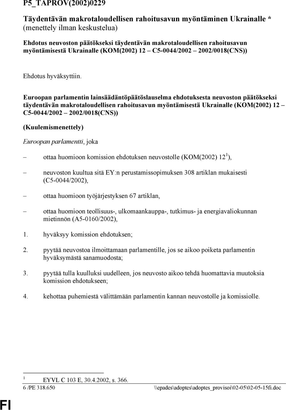 Euroopan parlamentin lainsäädäntöpäätöslauselma ehdotuksesta neuvoston päätökseksi täydentävän makrotaloudellisen rahoitusavun myöntämisestä Ukrainalle (KOM(2002) 12 C5-0044/2002 2002/0018(CNS))