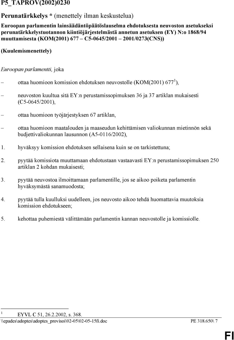 677 1 ), neuvoston kuultua sitä EY:n perustamissopimuksen 36 ja 37 artiklan mukaisesti (C5-0645/2001), ottaa huomioon työjärjestyksen 67 artiklan, ottaa huomioon maatalouden ja maaseudun kehittämisen