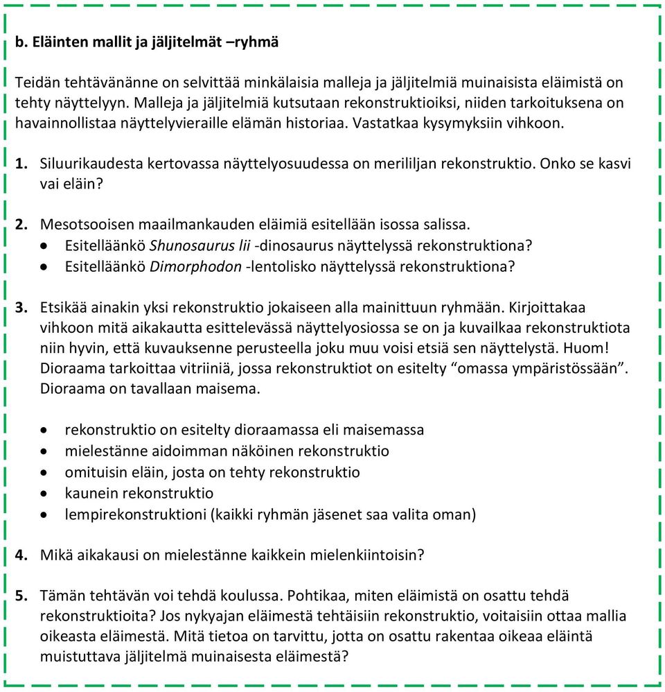 Siluurikaudesta kertovassa näyttelyosuudessa on merililjan rekonstruktio. Onko se kasvi vai eläin? 2. Mesotsooisen maailmankauden eläimiä esitellään isossa salissa.