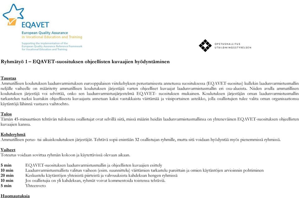 Niiden avulla ammatillisen koulutuksen järjestäjä voi selvittää, onko sen laadunvarmistusjärjestelmä EQAVET- suosituksen mukainen.