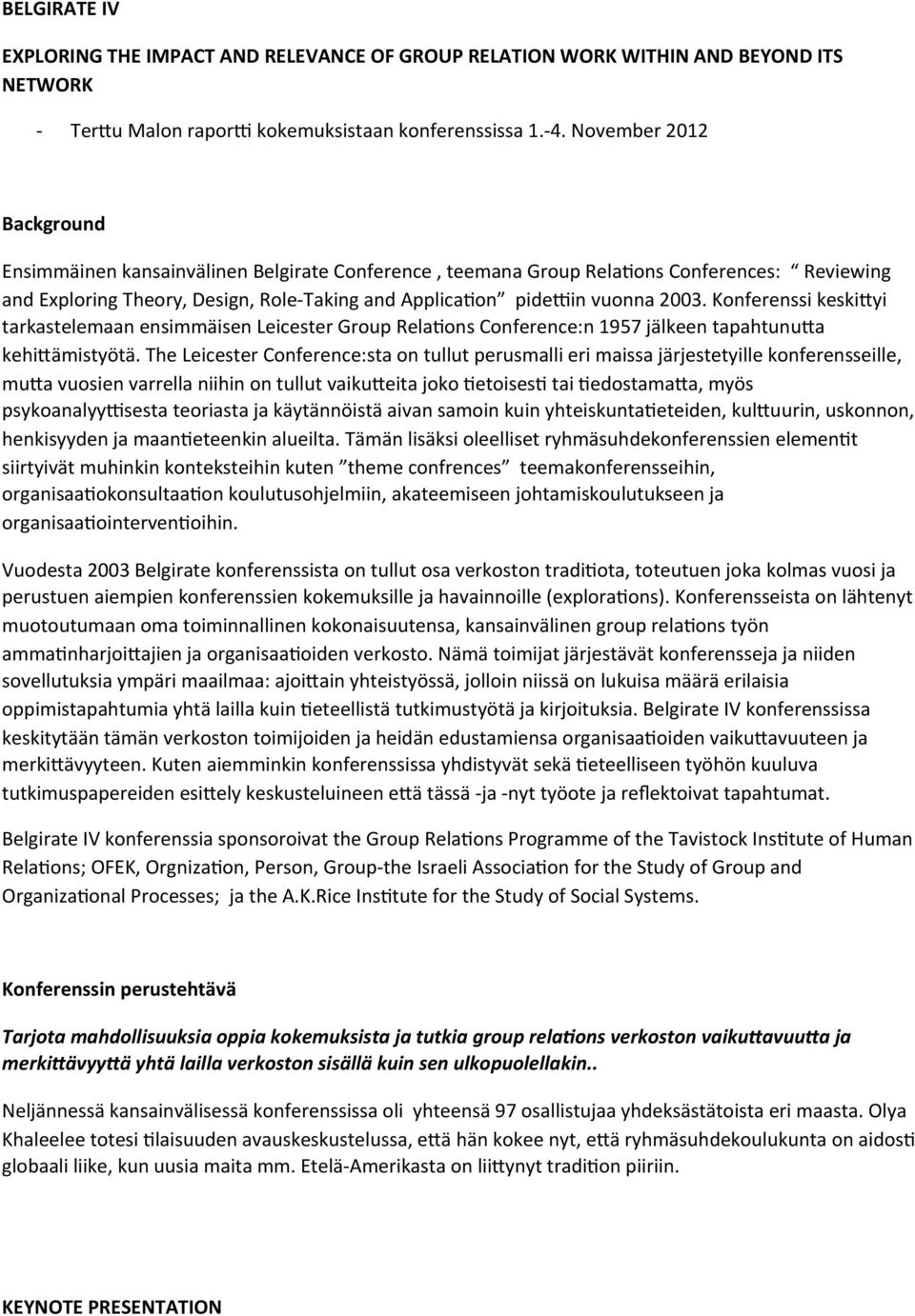 Konferenssi keski%yi tarkastelemaan ensimmäisen Leicester Group RelaFons Conference:n 1957 jälkeen tapahtunu%a kehi%ämistyötä.