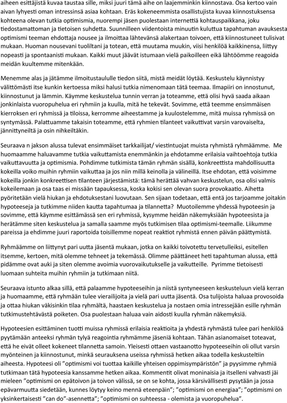 Suunnilleen viidentoista minuufn kulu%ua tapahtuman avauksesta opfmismi teeman ehdo%aja nousee ja ilmoi%aa lähtevänsä alakertaan toivoen, e%ä kiinnostuneet tulisivat mukaan.