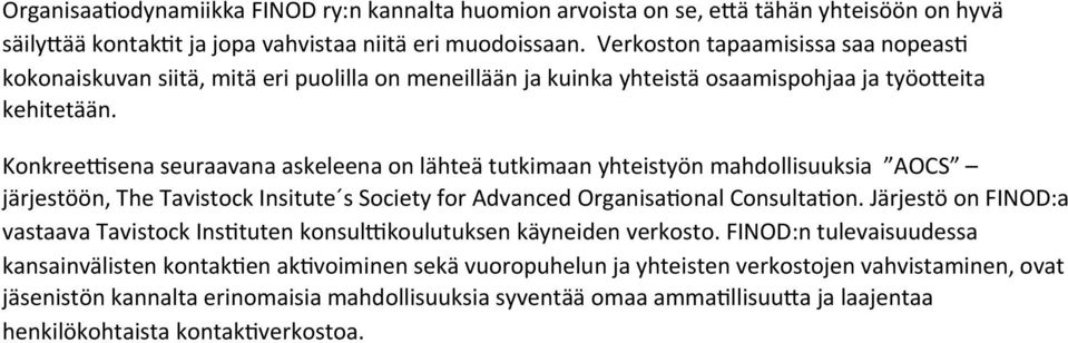 sena seuraavana askeleena on lähteä tutkimaan yhteistyön mahdollisuuksia AOCS järjestöön, The Tavistock Insitute s Society for Advanced OrganisaFonal ConsultaFon.