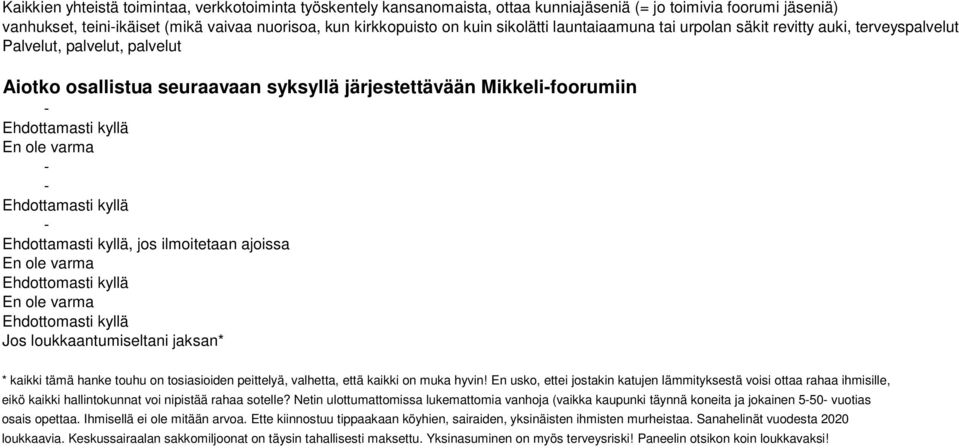 varma Ehdottamasti kyllä Ehdottamasti kyllä, jos ilmoitetaan ajoissa En ole varma Ehdottomasti kyllä En ole varma Ehdottomasti kyllä Jos loukkaantumiseltani jaksan* * kaikki tämä hanke touhu on