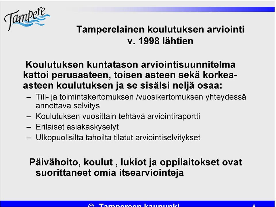 koulutuksen ja se sisälsi neljä osaa: Tili- ja toimintakertomuksen /vuosikertomuksen yhteydessä annettava selvitys