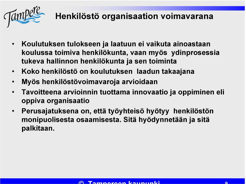laadun takaajana Myös henkilöstövoimavaroja arvioidaan Tavoitteena arvioinnin tuottama innovaatio ja oppiminen eli