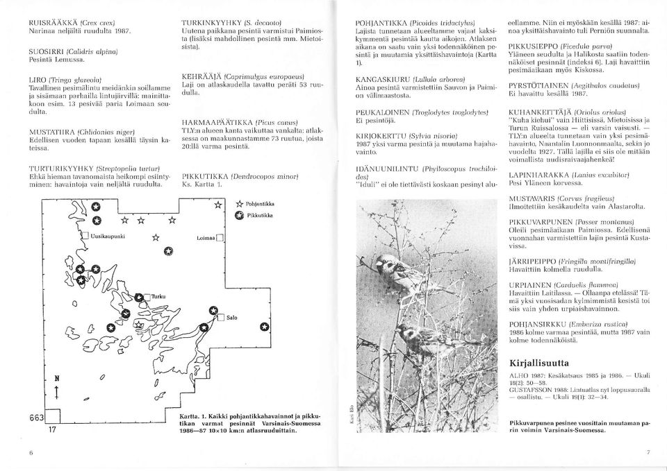 lidonios nrgcr'l Edellisen vuoden tapa;rn kos;illä täysin ka tr)issa. I IIRTURIKYYIIKY ISheplopelio turlurl Ehkii hieman tavanodraista heikompi esiinty I1linen: havaintoja vain neliältä ruudulta.