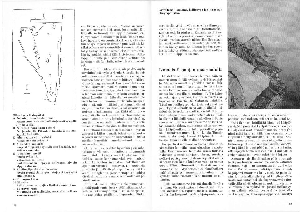 D Alamedan puutarhat Varpuslintuja sekä syksyllä että keväällä, par" haitcn aamuisin. Ii Juutalainen portti Petoia syksyllä.