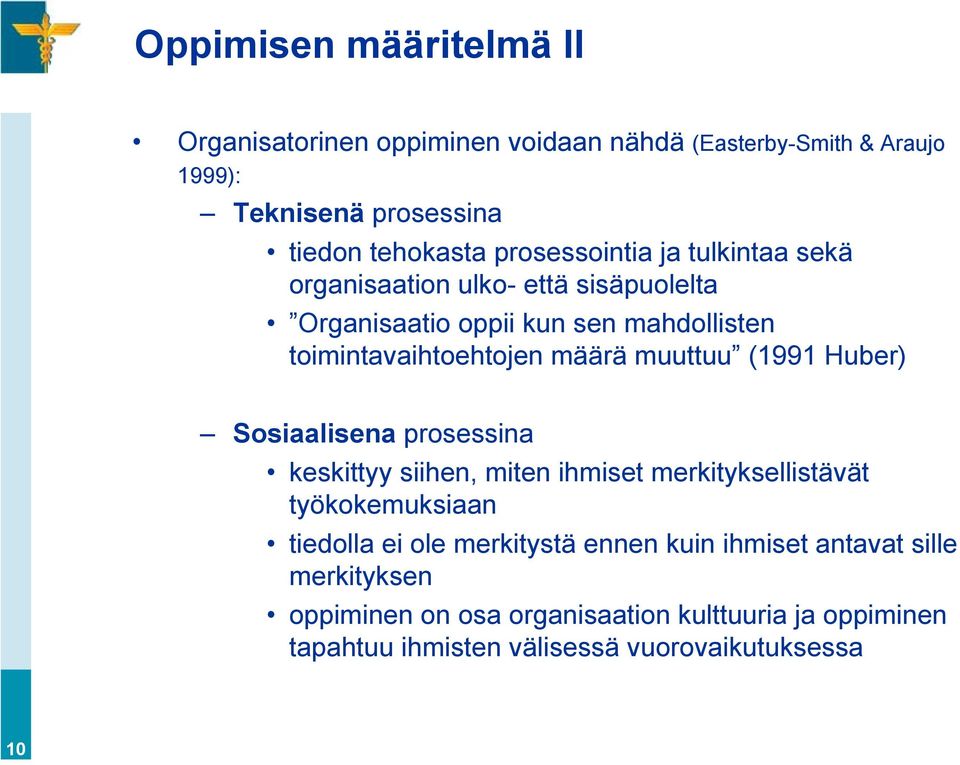 muuttuu (1991 Huber) Sosiaalisena prosessina keskittyy siihen, miten ihmiset merkityksellistävät työkokemuksiaan tiedolla ei ole merkitystä