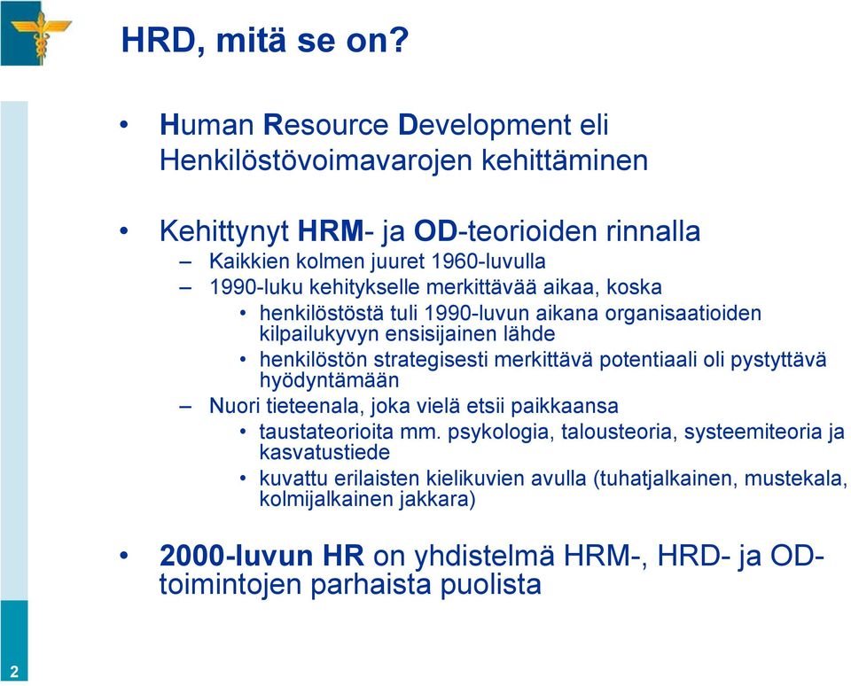 kehitykselle merkittävää aikaa, koska henkilöstöstä tuli 1990-luvun aikana organisaatioiden kilpailukyvyn ensisijainen lähde henkilöstön strategisesti merkittävä