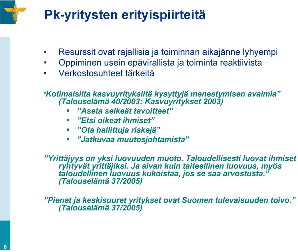 hallittuja riskejä Jatkuvaa muutosjohtamista Yrittäjyys on yksi luovuuden muoto. Taloudellisesti luovat ihmiset ryhtyvät yrittäjiksi.