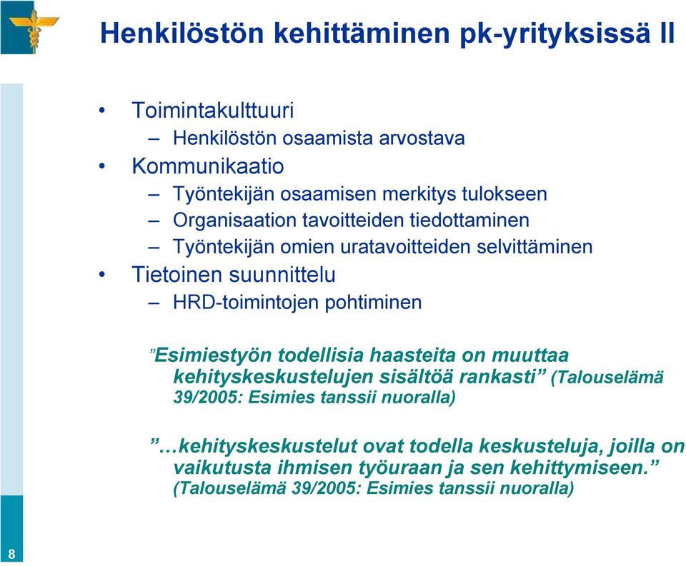 pohtiminen Esimiestyön todellisia haasteita on muuttaa kehityskeskustelujen sisältöä rankasti (Talouselämä 39/2005: Esimies tanssii nuoralla)