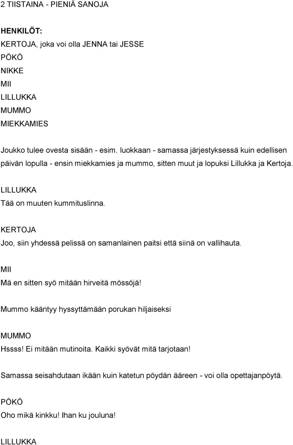 Tää on muuten kummituslinna. Joo, siin yhdessä pelissä on samanlainen paitsi että siinä on vallihauta. Mä en sitten syö mitään hirveitä mössöjä!